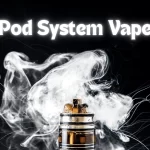 Pod System Vape Your Guide